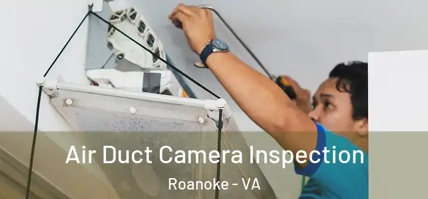 Air Duct Camera Inspection Roanoke - VA