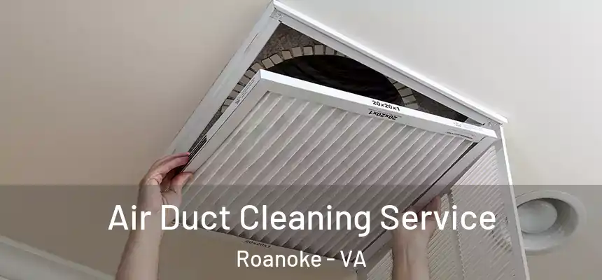 Air Duct Cleaning Service Roanoke - VA
