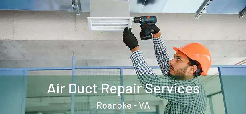 Air Duct Repair Services Roanoke - VA