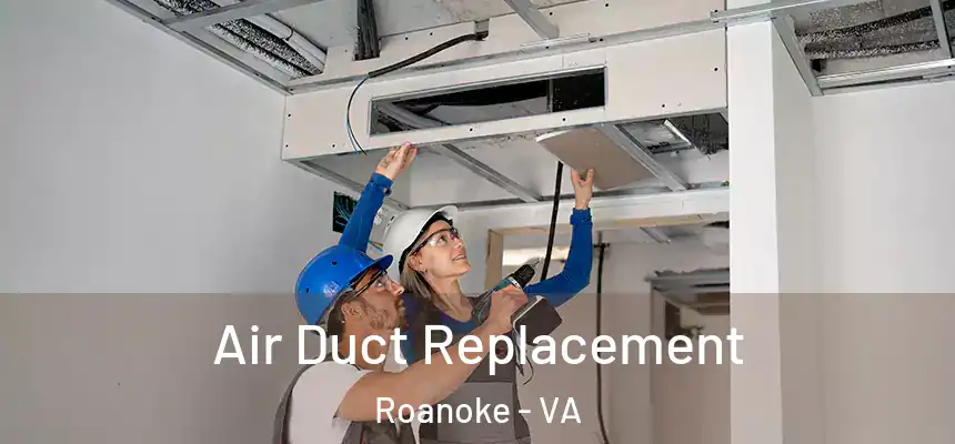 Air Duct Replacement Roanoke - VA