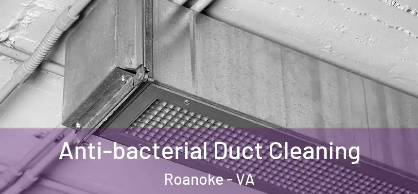 Anti-bacterial Duct Cleaning Roanoke - VA
