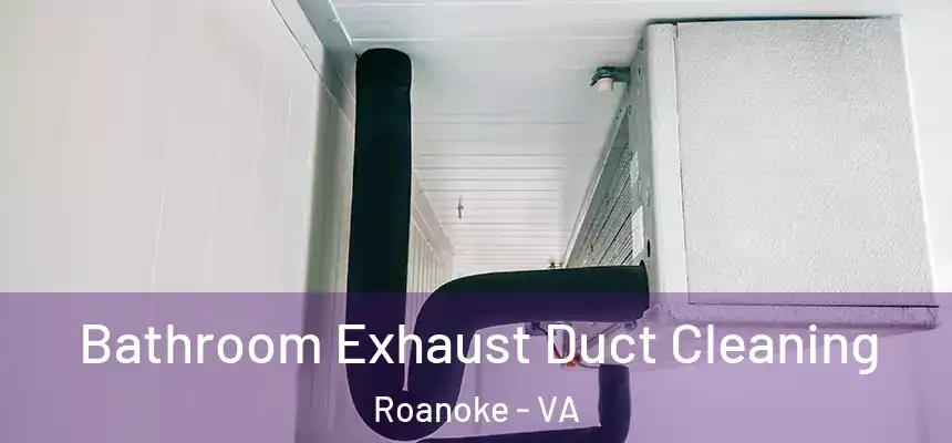 Bathroom Exhaust Duct Cleaning Roanoke - VA
