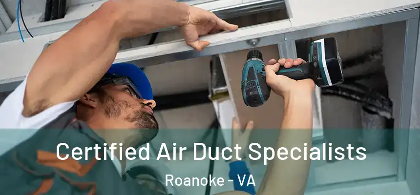 Certified Air Duct Specialists Roanoke - VA