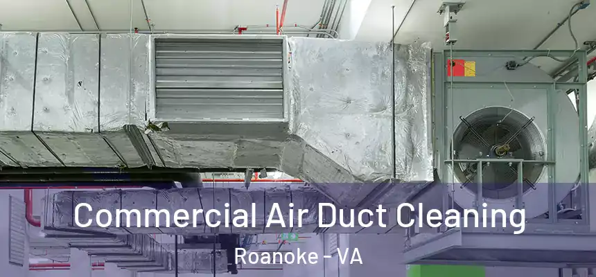 Commercial Air Duct Cleaning Roanoke - VA