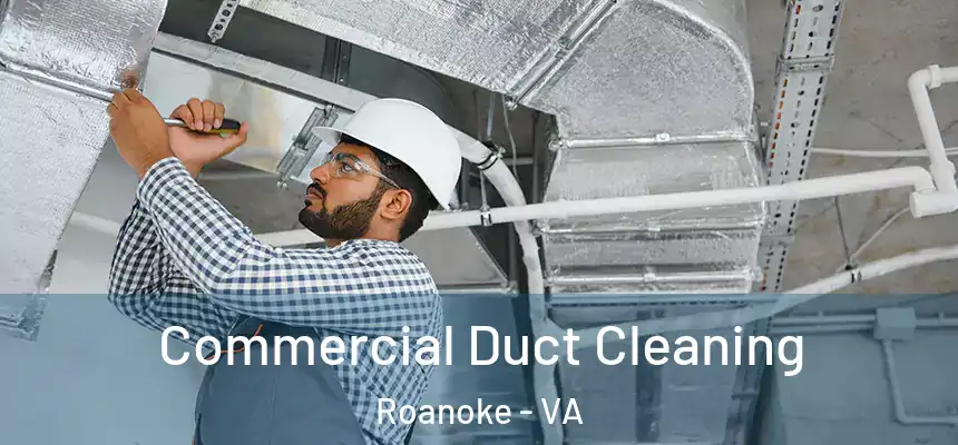 Commercial Duct Cleaning Roanoke - VA