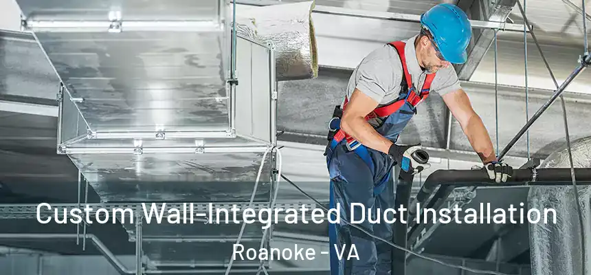 Custom Wall-Integrated Duct Installation Roanoke - VA