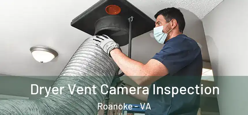 Dryer Vent Camera Inspection Roanoke - VA