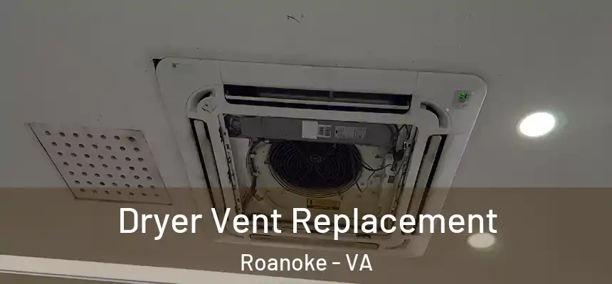 Dryer Vent Replacement Roanoke - VA