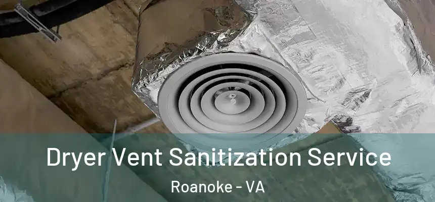 Dryer Vent Sanitization Service Roanoke - VA