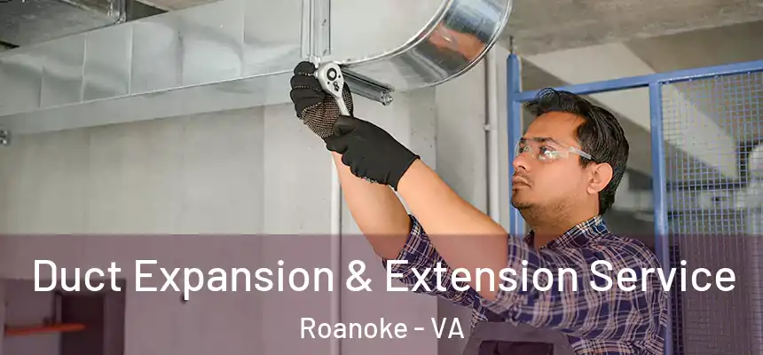Duct Expansion & Extension Service Roanoke - VA