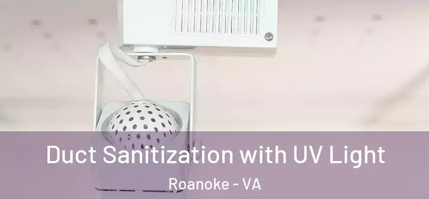 Duct Sanitization with UV Light Roanoke - VA
