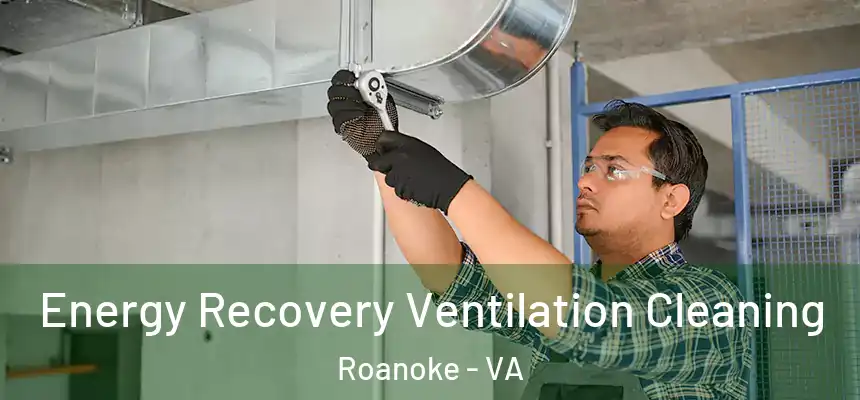 Energy Recovery Ventilation Cleaning Roanoke - VA