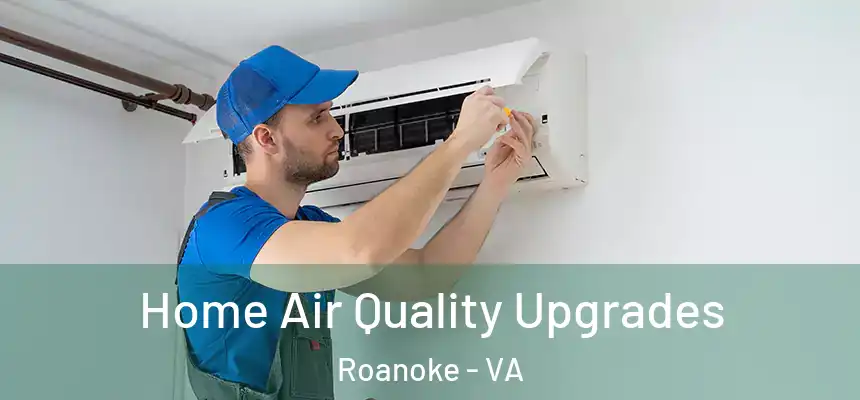 Home Air Quality Upgrades Roanoke - VA