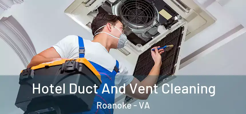 Hotel Duct And Vent Cleaning Roanoke - VA