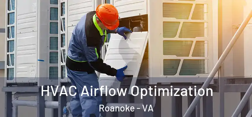 HVAC Airflow Optimization Roanoke - VA