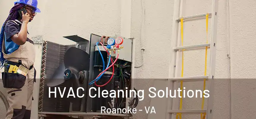 HVAC Cleaning Solutions Roanoke - VA