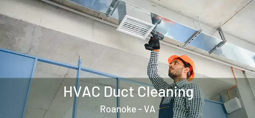 HVAC Duct Cleaning Roanoke - VA