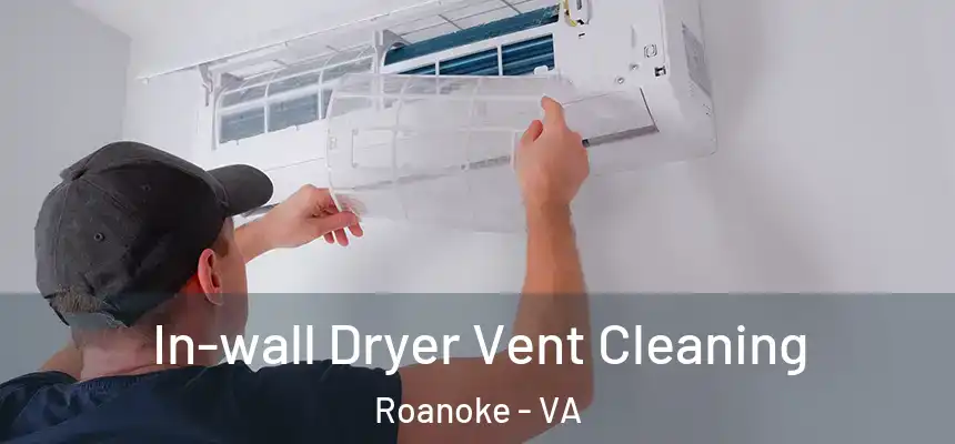 In-wall Dryer Vent Cleaning Roanoke - VA