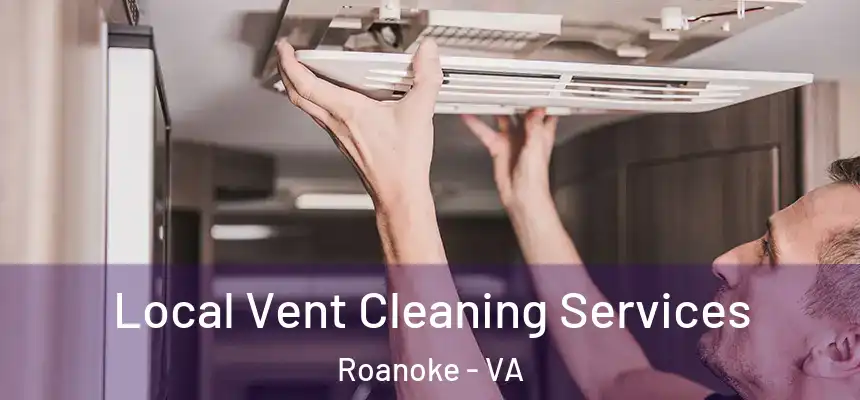 Local Vent Cleaning Services Roanoke - VA