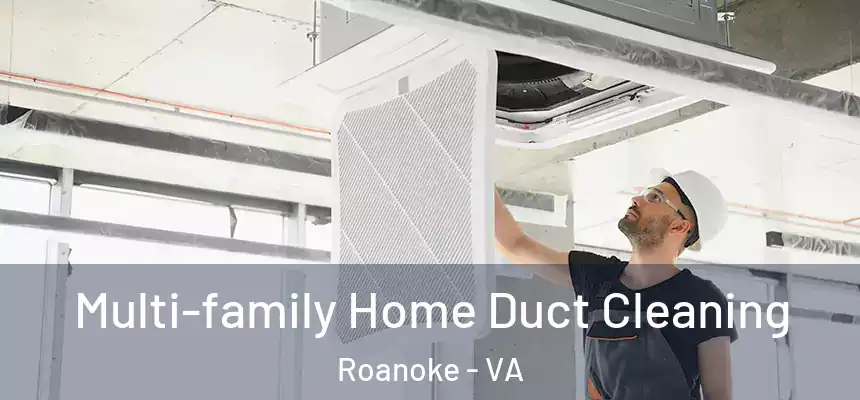 Multi-family Home Duct Cleaning Roanoke - VA