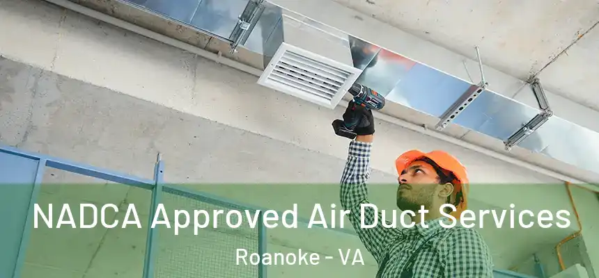NADCA Approved Air Duct Services Roanoke - VA
