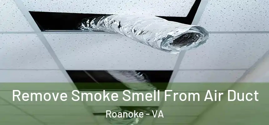 Remove Smoke Smell From Air Duct Roanoke - VA