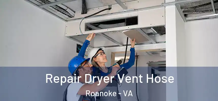 Repair Dryer Vent Hose Roanoke - VA