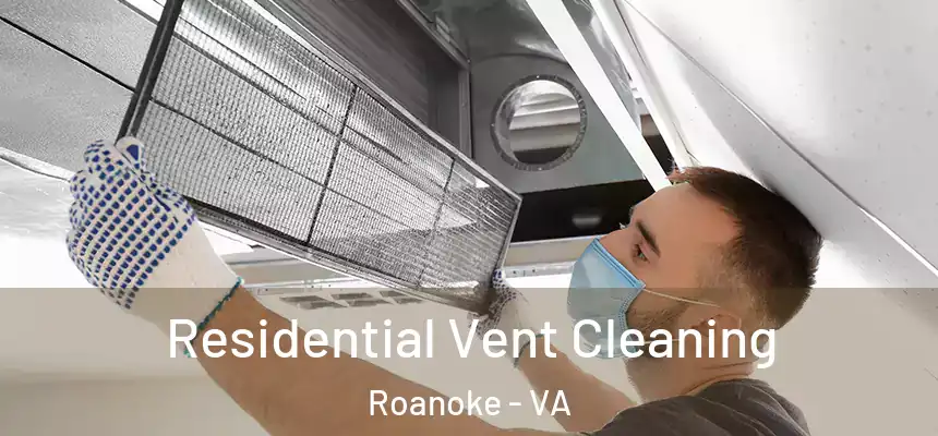 Residential Vent Cleaning Roanoke - VA