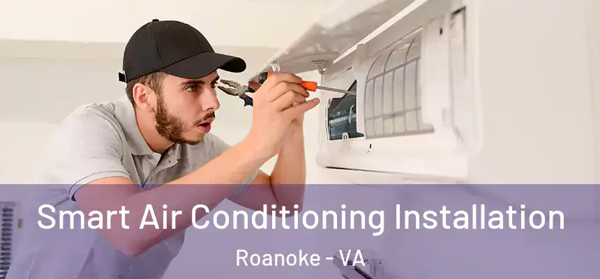 Smart Air Conditioning Installation Roanoke - VA