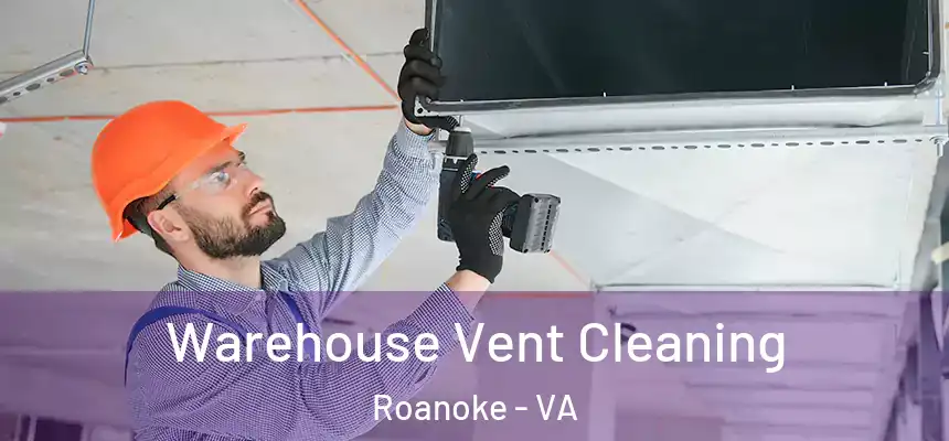 Warehouse Vent Cleaning Roanoke - VA